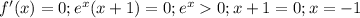 f'(x)=0;e^x(x+1)=0;e^x0;x+1=0;x=-1