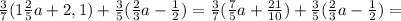 \frac{3}{7}(1\frac{2}{5}a+2,1)+\frac{3}{5}(\frac{2}{3}a-\frac{1}{2})=\frac{3}{7}(\frac{7}{5}a+\frac{21}{10})+\frac{3}{5}(\frac{2}{3}a-\frac{1}{2})=