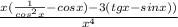 \frac {x (\frac 1 {cos^2 x} - cosx) - 3 (tgx - sinx))}{x^4}