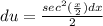 du = \frac {sec^2(\frac x2) dx }{2}