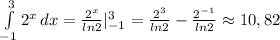 \int\limits^3_{-1} {2^x} \, dx = \frac{2^x}{ln2}|_{-1}^3 = \frac{2^3}{ln2} - \frac{2^{-1}}{ln2} \approx 10,82