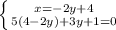 \left \{ {{x=-2y+4} \atop {5(4-2y)+3y+1=0}} \right.