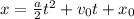 x = \frac{a}{2} t^2 + v_0 t + x_0