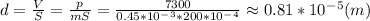 d=\frac{V}{S}=\frac{p}{mS}=\frac{7300}{0.45*10 ^-^3*200*10^-^4}\approx 0.81*10^-^5(m)