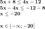 \bf5x+8 \le4x-12\\5x-4x\le-12-8\\x\le-20\\\\x\in(-\infty;-20]