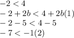 -2<4 \\\ -2+2b<4+2b (1)\\\ -2-5<4-5 \\\ -7<-1 (2)