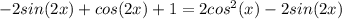 -2sin(2x)+cos(2x)+1=2cos^2(x)-2sin(2x)