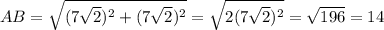 AB=\sqrt{(7\sqrt{2})^2+(7\sqrt{2})^2}=\sqrt{2(7\sqrt{2})^2}=\sqrt{196}=14