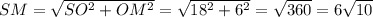 SM=\sqrt{SO^2+OM^2}=\sqrt{18^2+6^2}=\sqrt{360}=6\sqrt{10}