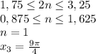 1,75\leq 2n \leq 3,25 \\\ 0,875\leq n \leq 1,625 \\\ n=1 \\\ x_3=\frac{9\pi}{4}