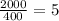 \frac{2000}{400}=5