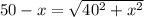 50-x=\sqrt{40^2+x^2}