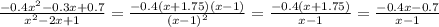 \frac{-0.4x^2 -0.3x+0.7}{x^2-2x+1}=\frac{-0.4(x+1.75)(x-1)}{(x-1)^2}=\frac{-0.4(x+1.75)}{x-1}=\frac{-0.4x-0.7}{x-1}