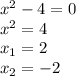 x^2-4=0 \\ x^2=4 \\ x_1=2 \\ x_2=-2