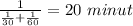 \frac{1}{\frac{1}{30}+\frac{1}{60}}=20\ minut