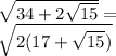 \\\sqrt{34+2\sqrt{15}}=\\ \sqrt{2(17+\sqrt{15})}