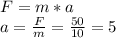 F=m*a\\&#10;a=\frac{F}{m}=\frac{50}{10}=5