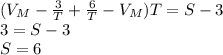 (V_{M}-\frac{3}{T}+\frac{6}{T}-V_{M})T=S-3\\ 3=S-3\\ S=6