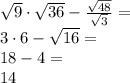 \sqrt9\cdot\sqrt{36}-\frac{\sqrt{48}}{\sqrt{3}}=\\&#10;3\cdot6-\sqrt{16}=\\&#10;18-4=\\&#10;14&#10;