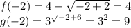 f(-2)=4-\sqrt{-2+2}=4\\ g(-2)=3^{\sqrt{-2+6}}=3^2=9