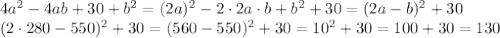 4a^2 -4ab+30+b^2=(2a)^2 -2 \cdot 2a \cdot b+b^2+30=(2a-b)^2+30 \\&#10;(2 \cdot 280-550)^2+30 = (560-550)^2+30=10^2+30 = 100+30 = 130