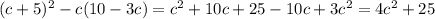 (c+5)^2-c(10-3c)=c^2+10c+25-10c+3c^2=4c^2+25