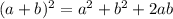 (a+b)^2=a^2+b^2+2ab