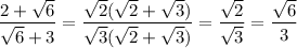 \dfrac{2+\sqrt6}{\sqrt6+3}=\dfrac{\sqrt2(\sqrt2+\sqrt3)}{\sqrt3(\sqrt2+\sqrt3)}=\dfrac{\sqrt2}{\sqrt3}=\dfrac{\sqrt6}{3}