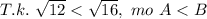 T.k.\ \sqrt{12}<\sqrt{16},\ mo\ A<B