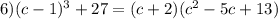 6)(c-1)^3+27=(c+2)(c^2-5c+13)&#10;