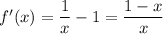 f'(x)=\dfrac{1}{x}-1=\dfrac{1-x}{x}