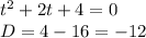 t^2+2t+4=0 \\&#10;D=4-16=-12