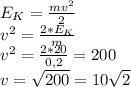 E_{K} = \frac{mv^{2} }{2} \\v^{2} = \frac{2*E_{K}}{m} \\v^{2} = \frac{2*20}{0,2} = 200\\v = \sqrt{200} = 10\sqrt{2}