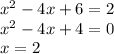 x^2-4x+6=2\\x^2-4x+4=0\\x=2