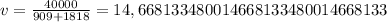 v=\frac{ 40000}{909+1818 }=14,668133480014668133480014668133