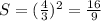 S=(\frac{4}{3})^{2}=\frac{16}{9}