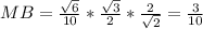 MB= \frac{ \sqrt{6}}{10}* \frac{ \sqrt{3} }{2}* \frac{2}{ \sqrt{2} }= \frac{3}{10}