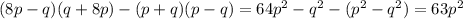 (8p-q)(q+8p)-(p+q)(p-q)=64p^{2}-q^{2}-(p^{2}-q^{2})=63p^{2}