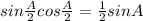 sin\frac{A}{2}cos\frac{A}{2}=\frac{1}{2}sinA