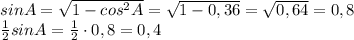 sinA=\sqrt{1-cos^{2}A}=\sqrt{1-0,36}=\sqrt{0,64}=0,8 \\\frac{1}{2}sinA=\frac{1}{2}\cdot{0,8}=0,4