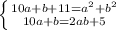 \left \{ {{10a+b+11= a^{2}+b^{2} } \atop {10a+b=2ab+5}} \right.