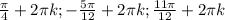 \frac{\pi}{4}+2\pi k; -\frac{5 \pi }{12}+2\pi k;&#10;\frac{11 \pi }{12}+2\pi k&#10;