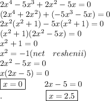 2x^4-5x^3+2x^2-5x=0\\(2x^4+2x^2)+(-5x^3-5x)=0\\2x^2(x^2+1)-5x(x^2+1)=0\\(x^2+1)(2x^2-5x)=0\\x^2+1=0\\x^2=-1(net\ \ \ reshenii)\\2x^2-5x=0\\x(2x-5)=0\\\boxed{x=0}\ \ \ \ \ \ \ 2x-5=0\\.\ \ \ \ \ \ \ \ \ \ \ \ \ \ \ \ \boxed{x=2.5}