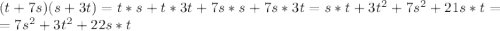 ( t+7s)(s+3t)=t*s+t*3t+7s*s+7s*3t=s*t+3t^2+7s^2+21s*t=\\=7s^2+3t^2+22s*t