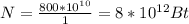 N = \frac{800 * 10^{10}}{1} = 8 * 10^{12} Bt