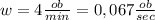 w = 4 \frac{ob}{min} = 0,067 \frac{ob}{sec}