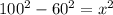 100^{2} - 60^{2} = x^{2}