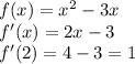 f(x)= x^{2} -3x\\&#10;f'(x)=2x-3\\&#10;f'(2)=4-3=1&#10;