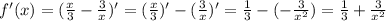 f'(x)=( \frac{x}{3} - \frac{3}{x} )'=( \frac{x}{3})'-( \frac{3}{x} )'= \frac{1}{3} -(- \frac{3}{x^2})= \frac{1}{3} + \frac{3}{x^2}