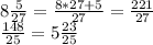 8 \frac{5}{27} = \frac{8*27 +5}{27} = \frac{221}{27}\\&#10; \frac{148}{25} =5 \frac{23}{25}